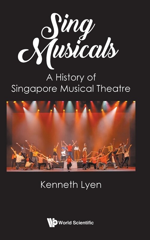 Sing Musicals: A History of Singapore Musical Theatre (Hardcover)