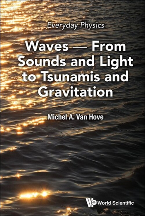 Everyday Physics: Waves - From Sounds and Light to Tsunamis and Gravitation (Hardcover)