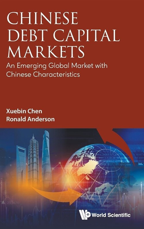 Chinese Debt Capital Markets: An Emerging Global Market with Chinese Characteristics (Hardcover)