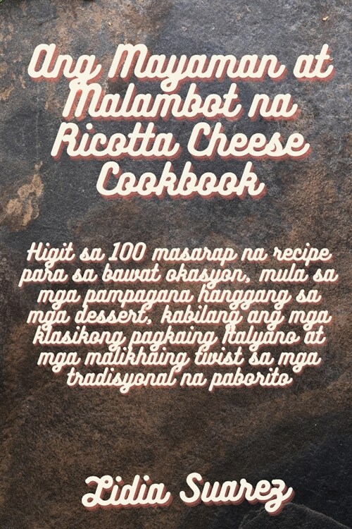 Ang Mayaman at Malambot na Ricotta Cheese Cookbook (Paperback)