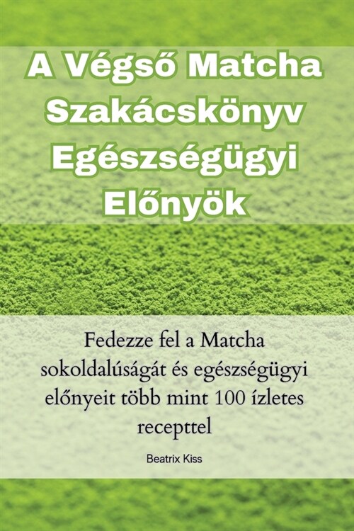 A V?ső Matcha Szak?sk?yv Eg?zs??yi Előny? (Paperback)