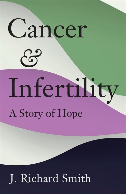 Cancer and Infertility: A Story of Hope (Paperback)