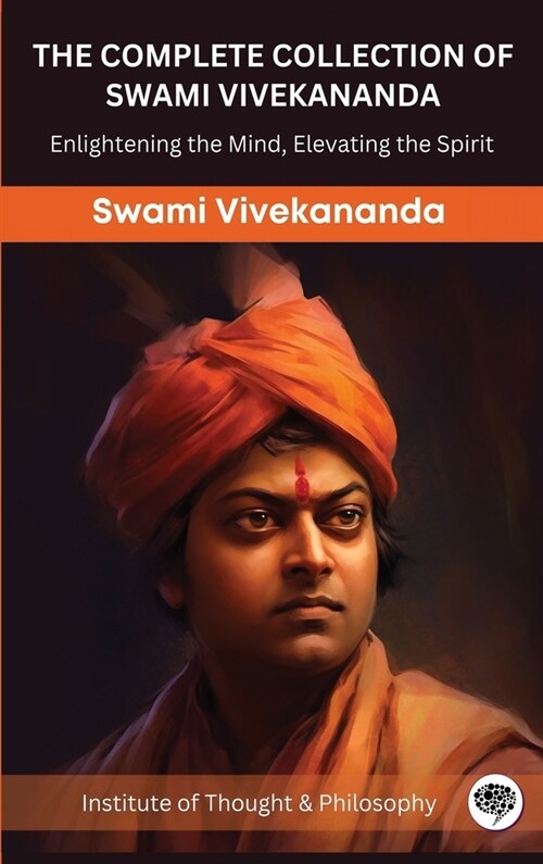 The Complete Collection of Swami Vivekananda: Enlightening the Mind, Elevating the Spirit (by ITP Press) (Hardcover)