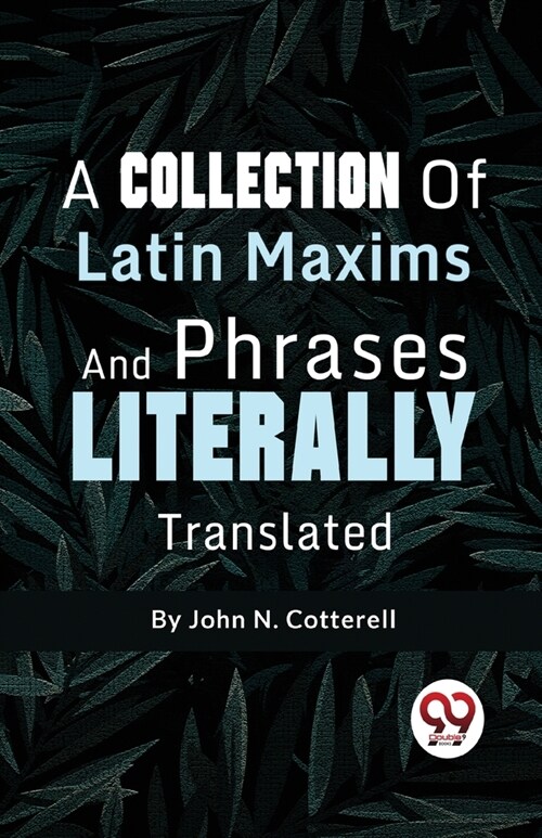 A Collection Of Latin Maxims And Phrases Literally (Paperback)