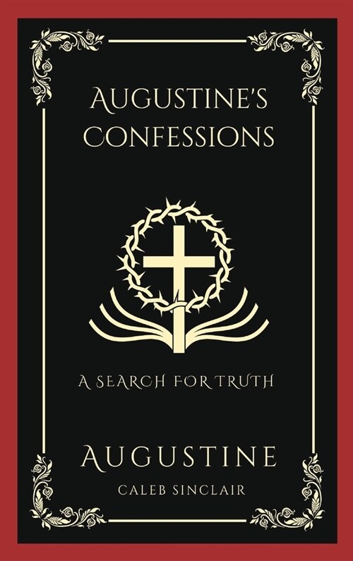 Augustines Confessions: A Search For Truth (and Disillusionment with Worldly Beliefs) (Grapevine Press) (Hardcover)