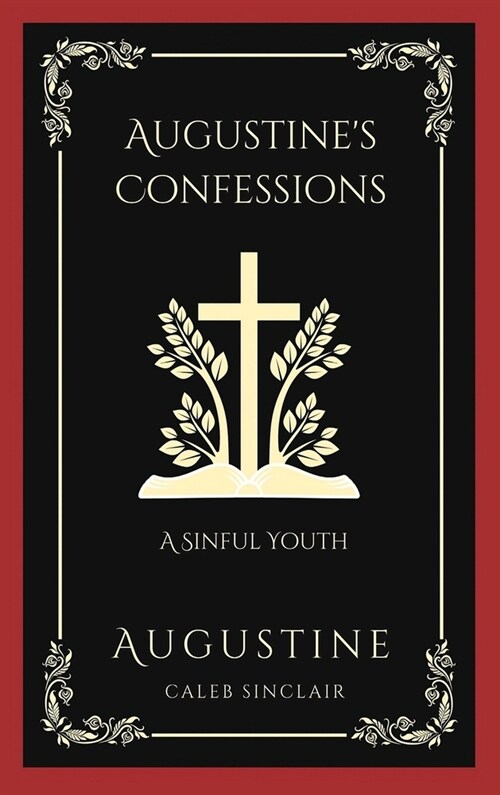 Augustines Confessions: A Sinful Youth (Including Thoughts on Pride and Adultery) (Grapevine Press) (Hardcover)
