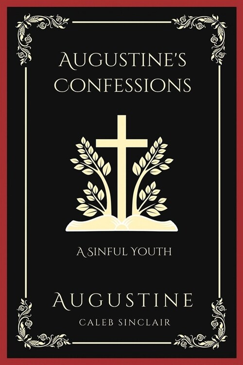 Augustines Confessions: A Sinful Youth (Including Thoughts on Pride and Adultery) (Grapevine Press) (Paperback)