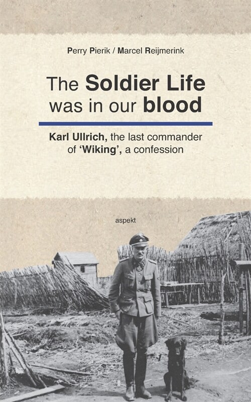 The Soldier Life was in our Blood: Karl Ullrich, the last commander of Wiking, a confession (Paperback)