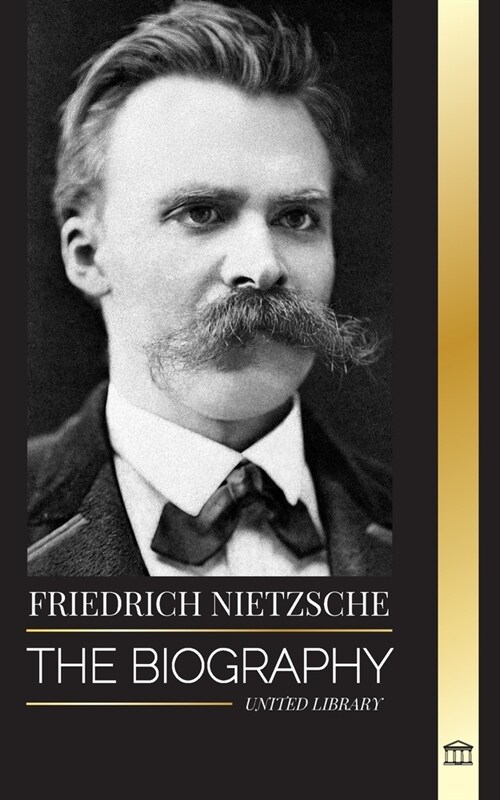 Friedrich Nietzsche: The Biography of a Cultural Critic that Redefined Power, Will, Good and Evil (Paperback)