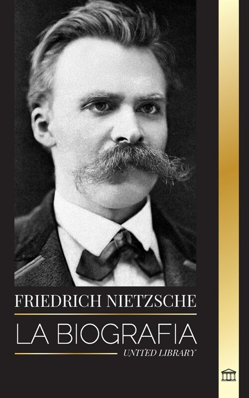 Friedrich Nietzsche: La biograf? de un cr?ico cultural que redefini?el poder, la voluntad, el bien y el mal (Paperback)