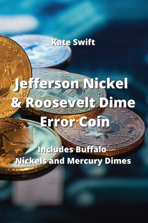 Jefferson Nickel & Roosevelt Dime Error Coin: Includes Buffalo Nickels and Mercury Dimes (Paperback)