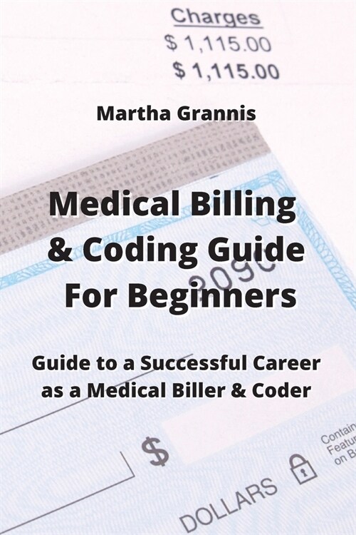 Medical Billing & Coding Guide For Beginners: Guide to a Successful Career as a Medical Biller & Coder (Paperback)