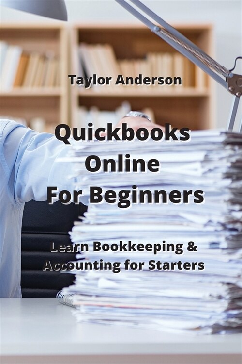 Quickbooks Online For Beginners: Learn Bookkeeping & Accounting for Starters (Paperback)