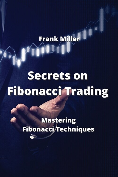 Secrets on Fibonacci Trading: Mastering Fibonacci Techniques (Paperback)