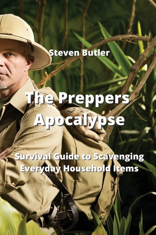 The Preppers Apocalypse: Survival Guide to Scavenging Everyday Household Items (Paperback)