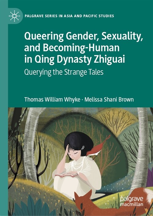 Queering Gender, Sexuality, and Becoming-Human in Qing Dynasty Zhiguai: Querying the Strange Tales (Hardcover, 2023)