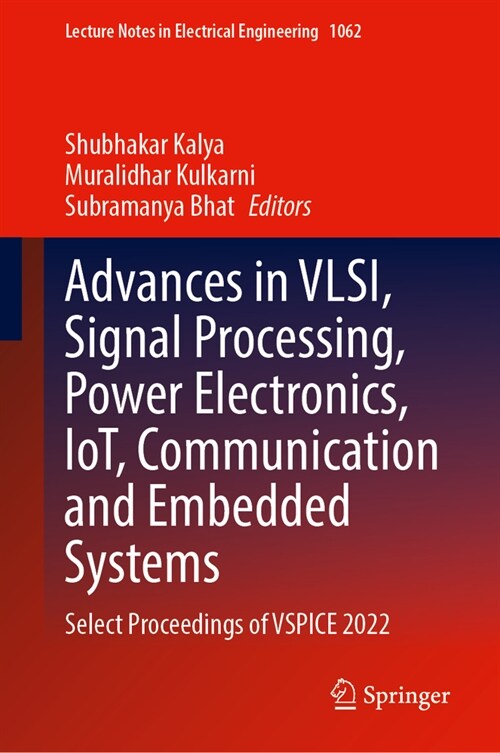 Advances in Vlsi, Signal Processing, Power Electronics, Iot, Communication and Embedded Systems: Select Proceedings of Vspice 2022 (Hardcover, 2024)