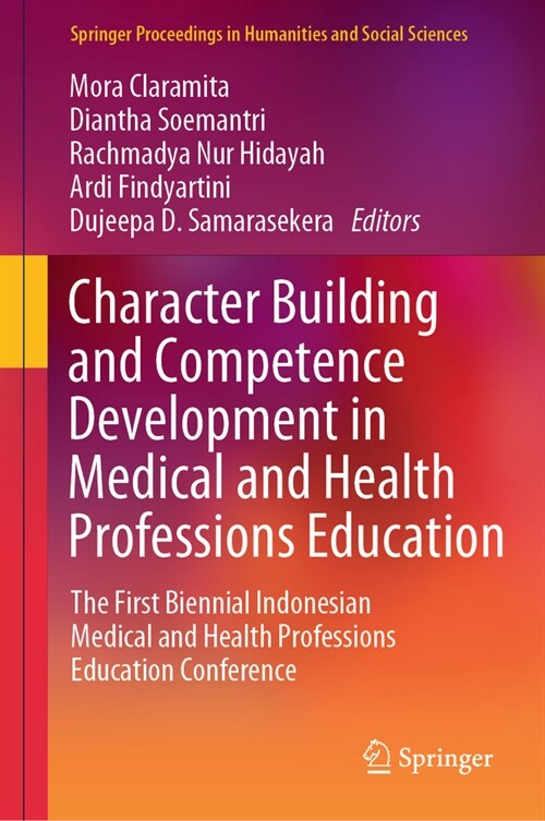 Character Building and Competence Development in Medical and Health Professions Education: The First Biennial Indonesian Medical and Health Profession (Hardcover, 2023)