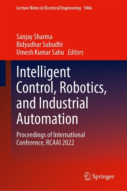 Intelligent Control, Robotics, and Industrial Automation: Proceedings of International Conference, Rcaai 2022 (Hardcover, 2023)