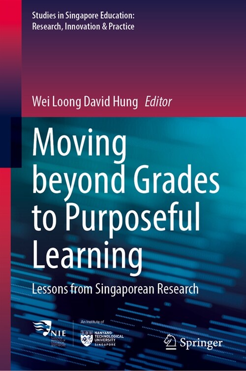 Moving Beyond Grades to Purposeful Learning: Lessons from Singaporean Research (Hardcover, 2023)