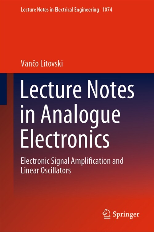 Lecture Notes in Analogue Electronics: Electronic Signal Amplification and Linear Oscillators (Hardcover, 2023)