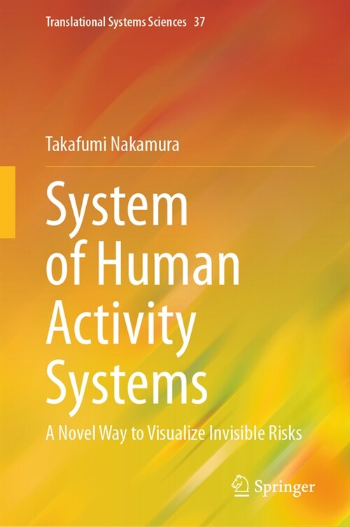 System of Human Activity Systems: A Novel Way to Visualize Invisible Risks (Hardcover, 2023)