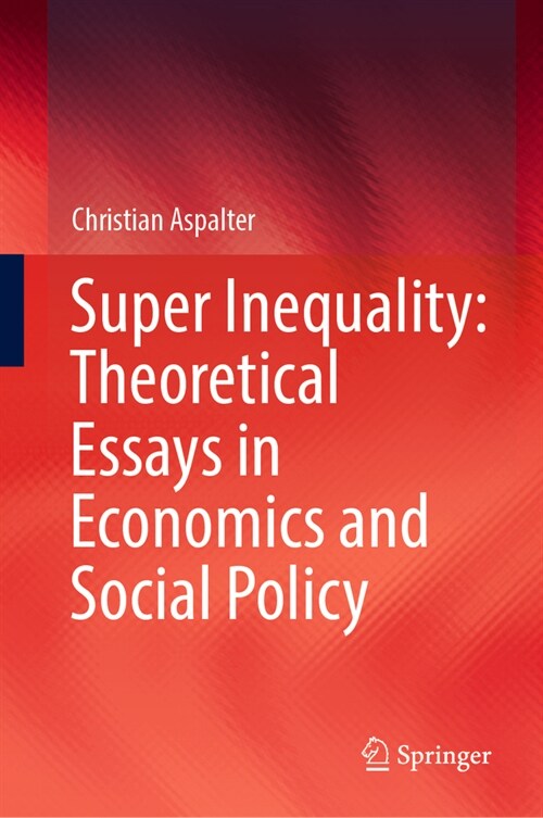 Super Inequality: Theoretical Essays in Economics and Social Policy (Hardcover, 2023)