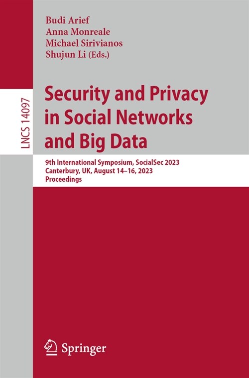 Security and Privacy in Social Networks and Big Data: 9th International Symposium, Socialsec 2023, Canterbury, Uk, August 14-16, 2023, Proceedings (Paperback, 2023)