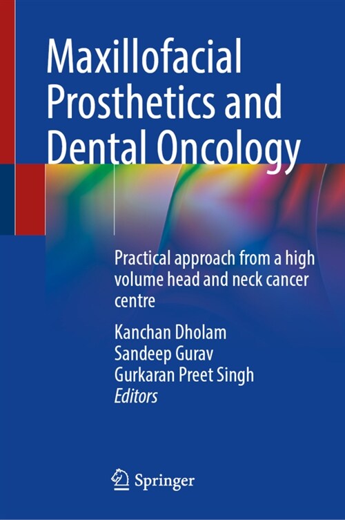 Maxillofacial Prosthetics and Dental Oncology: Practical Approach from a High Volume Head and Neck Cancer Centre (Hardcover, 2024)