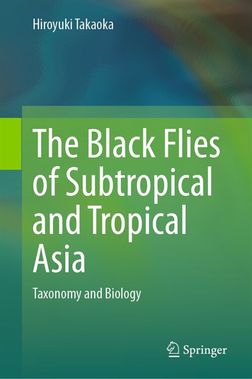 The Black Flies of Subtropical and Tropical Asia: Taxonomy and Biology (Hardcover, 2024)
