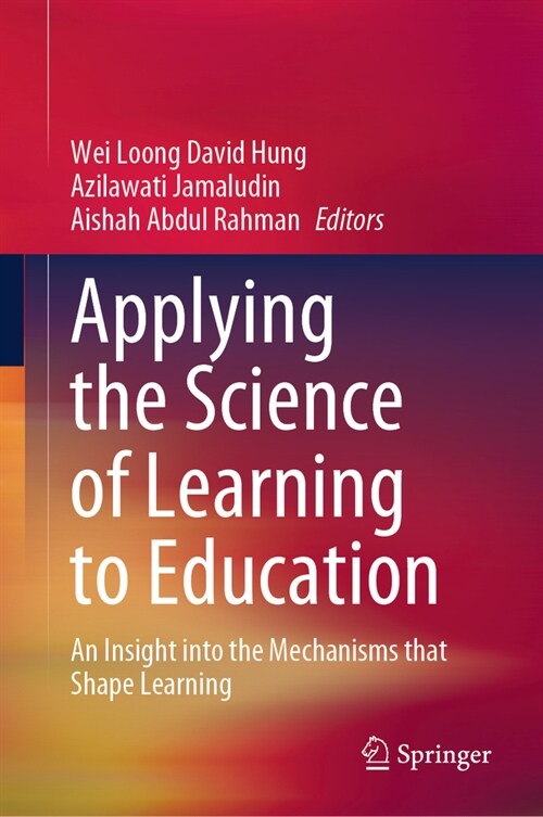 Applying the Science of Learning to Education: An Insight Into the Mechanisms That Shape Learning (Hardcover, 2023)