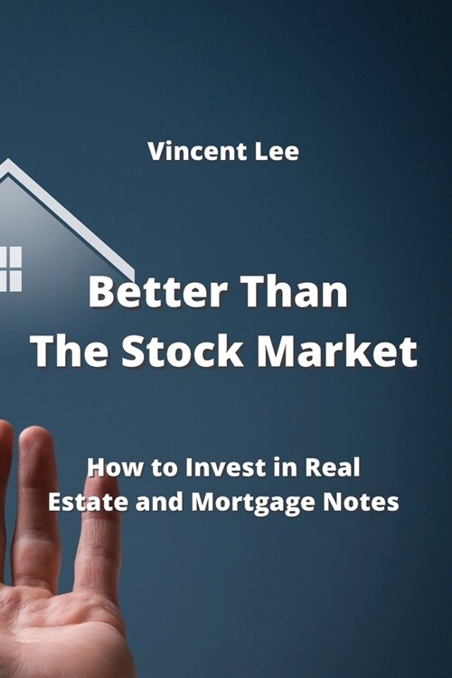 Better Than The Stock Market: How to Invest in Real Estate and Mortgage Notes (Paperback)