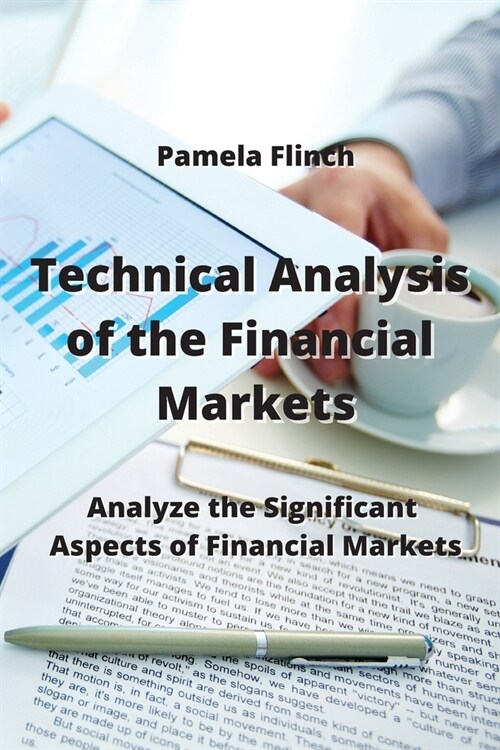 Technical Analysis of the Financial Markets: Analyze the Significant Aspects of Financial Markets (Paperback)