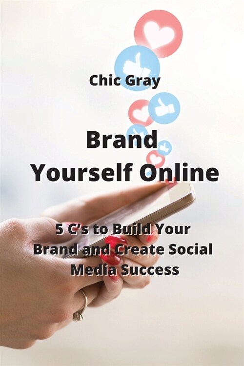 Brand Yourself Online: 5 Cs to Build Your Brand and Create Social Media Success (Paperback)
