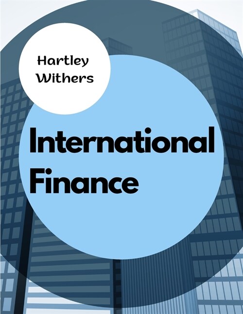 International Finance: The Meanings, Differences and Relationships Between Money, Wealth, Finance, and Capital (Paperback)