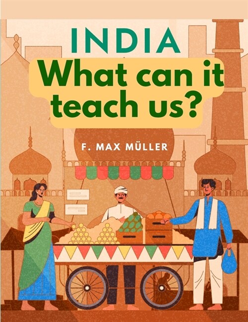 India - What can it teach us?: A Course of Lectures Delivered before the University Of Cambridge (Paperback)