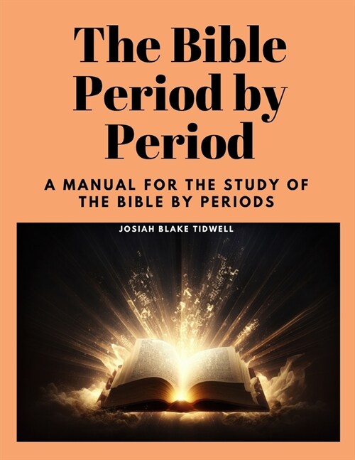 The Bible Period by Period: A Manual for the Study of the Bible by Periods (Paperback)