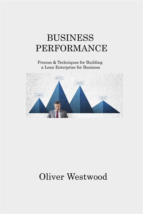Business Performance: Process & Techniques for Building a Lean Enterprise for Business (Paperback)