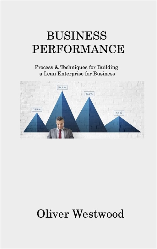 Business Performance: Process & Techniques for Building a Lean Enterprise for Business (Hardcover)