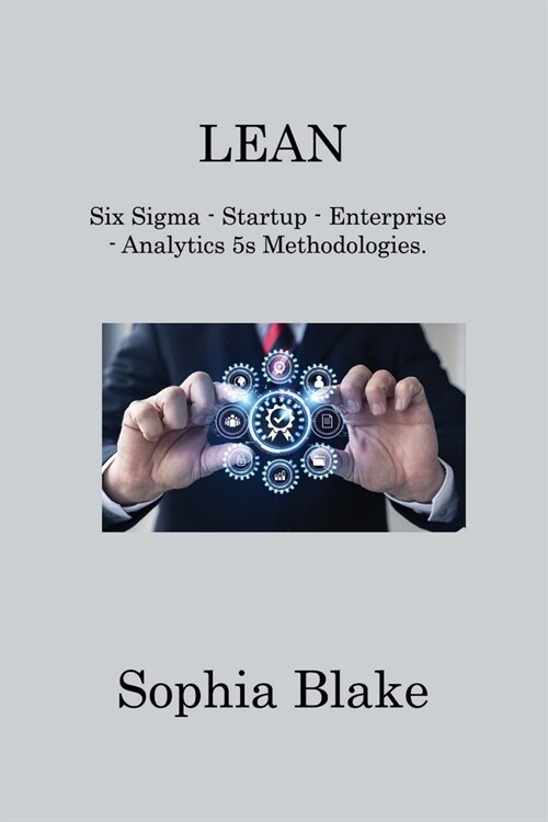 Lean: Six Sigma - Startup - Enterprise - Analytics 5s Methodologies (Paperback)