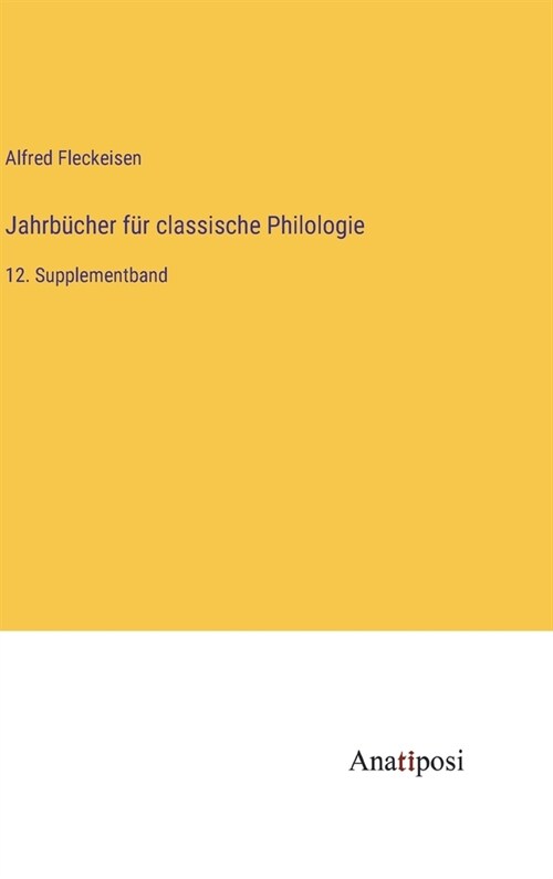 Jahrb?her f? classische Philologie: 12. Supplementband (Hardcover)