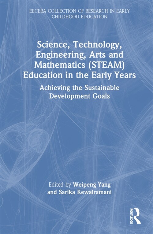 Science, Technology, Engineering, Arts, and Mathematics (STEAM) Education in the Early Years : Achieving the Sustainable Development Goals (Hardcover)