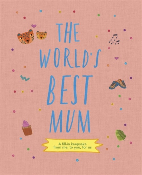 The Worlds Best Mum : A fill-in keepsake from me, to you, for us (Hardcover)