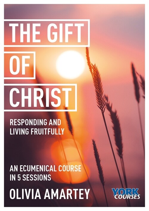 The Gift of Christ : Responding and Living Fruitfully: York Courses (Paperback)