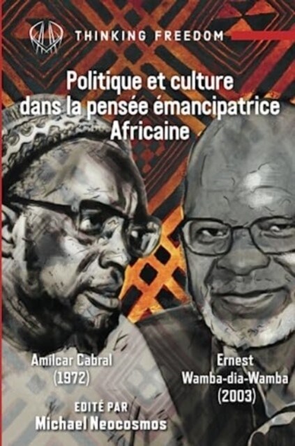 Politique Et Culture Dans La Pensee Emancipatrice Africaine : Amilcar Cabral and Wamba Dia Wamba (Paperback)