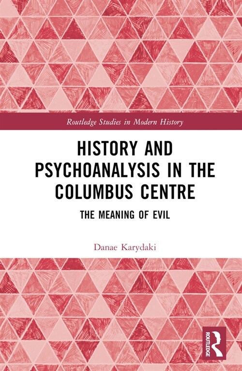 History and Psychoanalysis in the Columbus Centre : The Meaning of Evil (Hardcover)