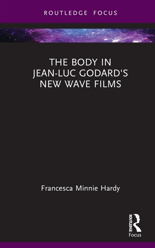 The Body in Jean-Luc Godards New Wave Films (Hardcover, 1)