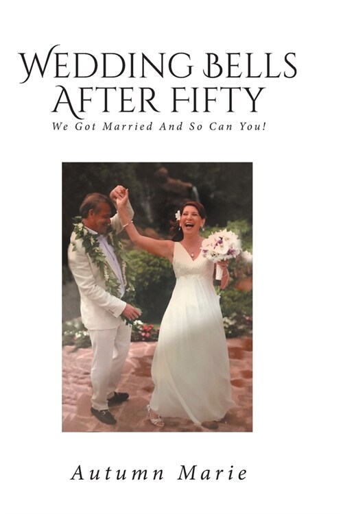 Wedding Bells After Fifty : We Got Married and So Can You! (Paperback, 2nd ed.)