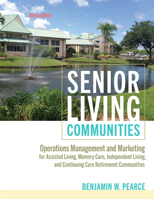 Senior Living Communities: Operations Management and Marketing for Assisted Living, Memory Care, Independent Living, and Continuing Care Retireme (Paperback, 3)