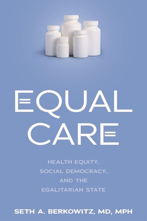 Equal Care: Health Equity, Social Democracy, and the Egalitarian State (Hardcover)